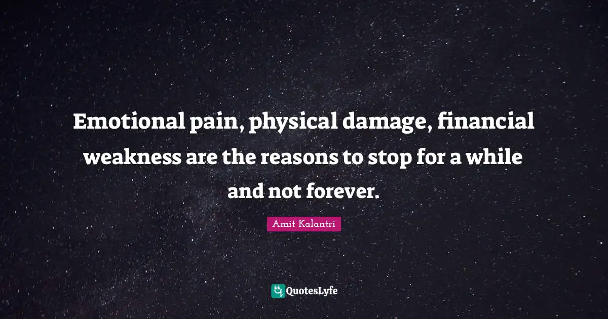 Amit Kalantri Quotes: Emotional pain, physical damage, financial weakness are the reasons to stop for a while and not forever.