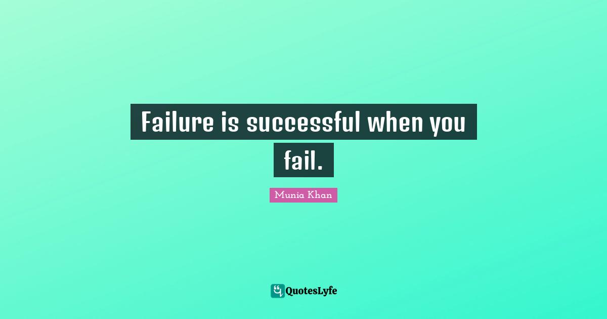 Failure is successful when you fail.