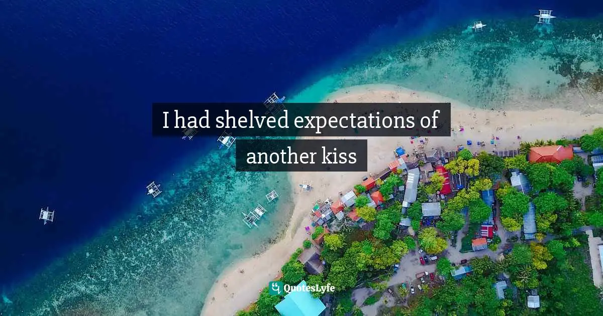I had shelved expectations of another kiss