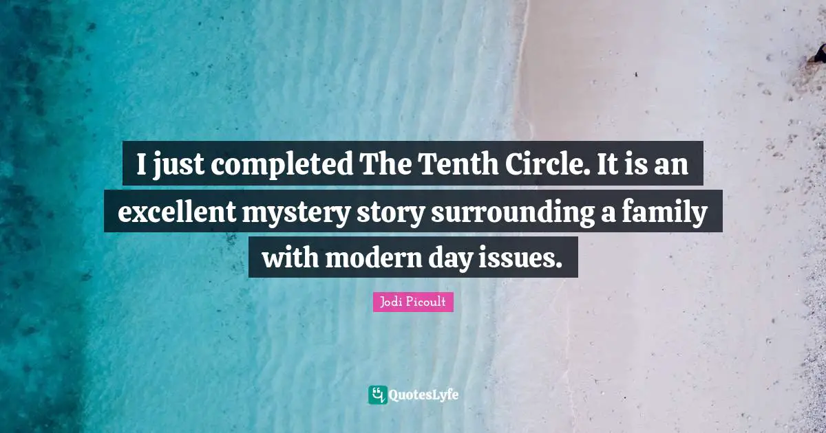 I just completed The Tenth Circle. It is an excellent mystery story surrounding a family with modern day issues.