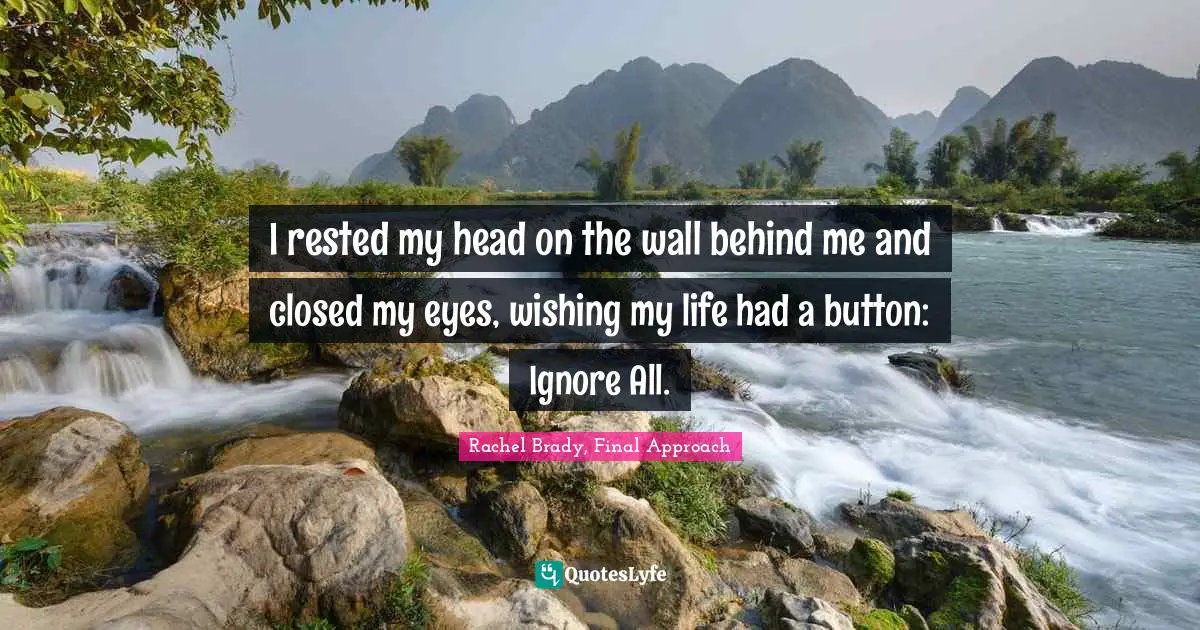 Skydiving Quotes: "I rested my head on the wall behind me and closed my eyes, wishing my life had a button: Ignore All."