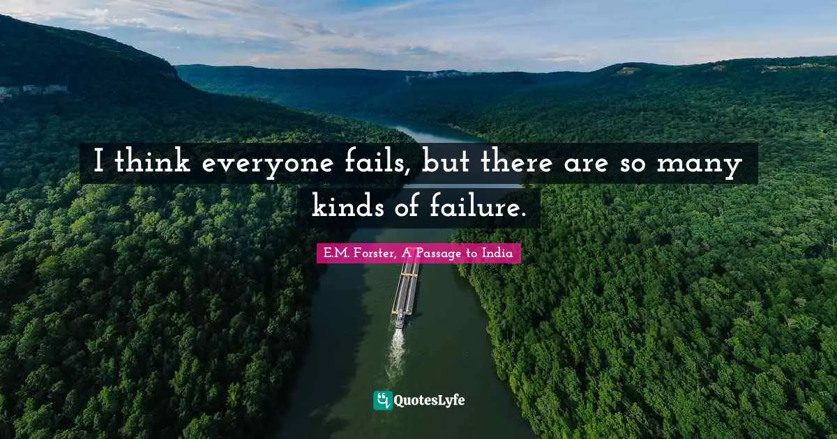 I think everyone fails, but there are so many kinds of failure.
