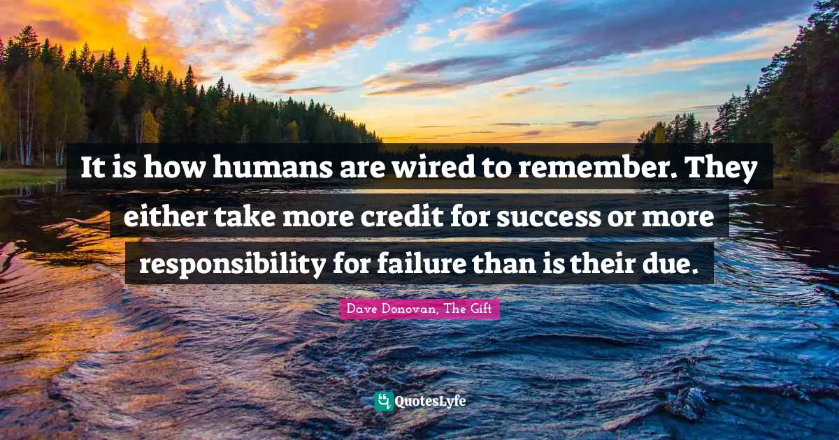 It is how humans are wired to remember. They either take more credit for success or more responsibility for failure than is their due.