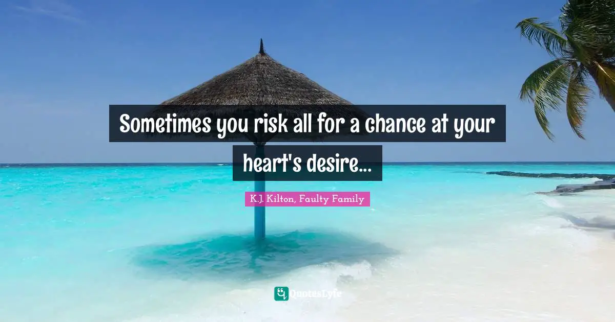 Sometimes you risk all for a chance at your heart's desire...