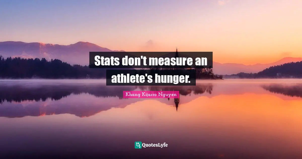 Stats don't measure an athlete's hunger.