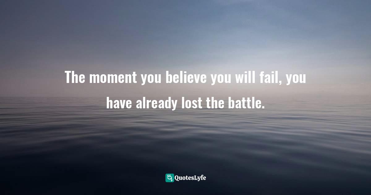 Bianca Quotes: "The moment you believe you will fail, you have already lost the battle."