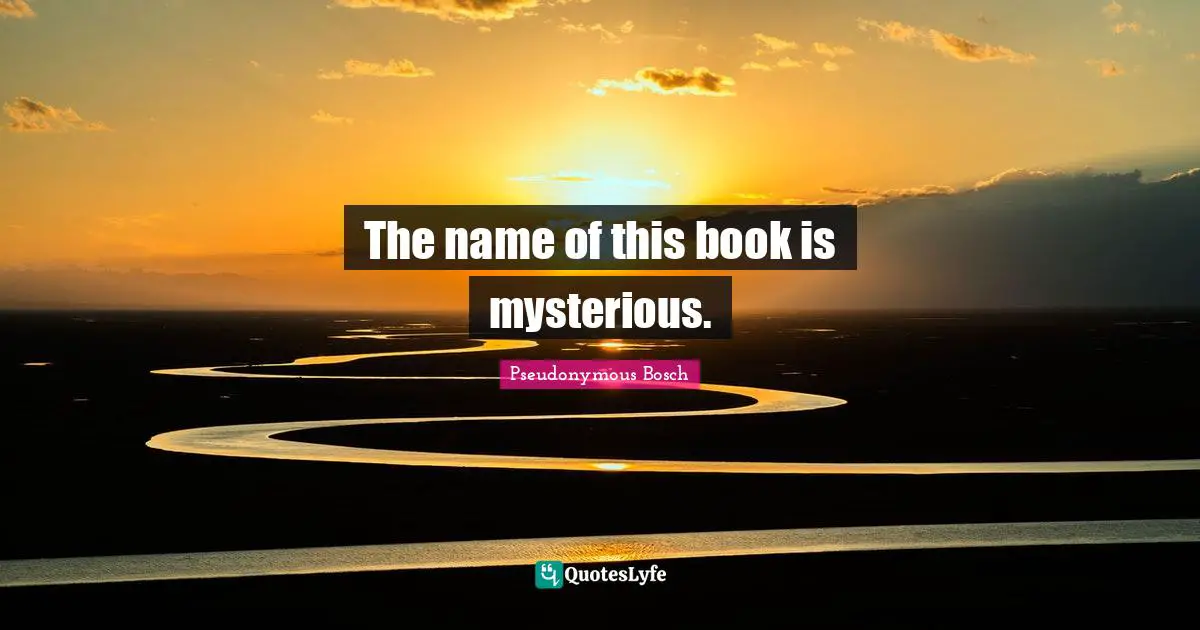 Pseudonymous Bosch Quotes: "The name of this book is mysterious."