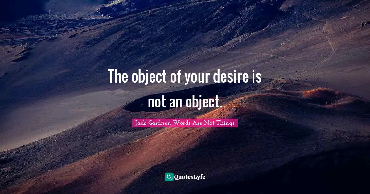 The object of your desire is not an object.