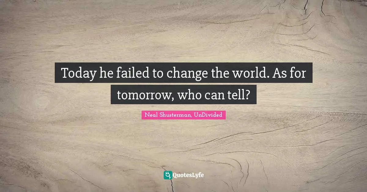 Today he failed to change the world. As for tomorrow, who can tell?