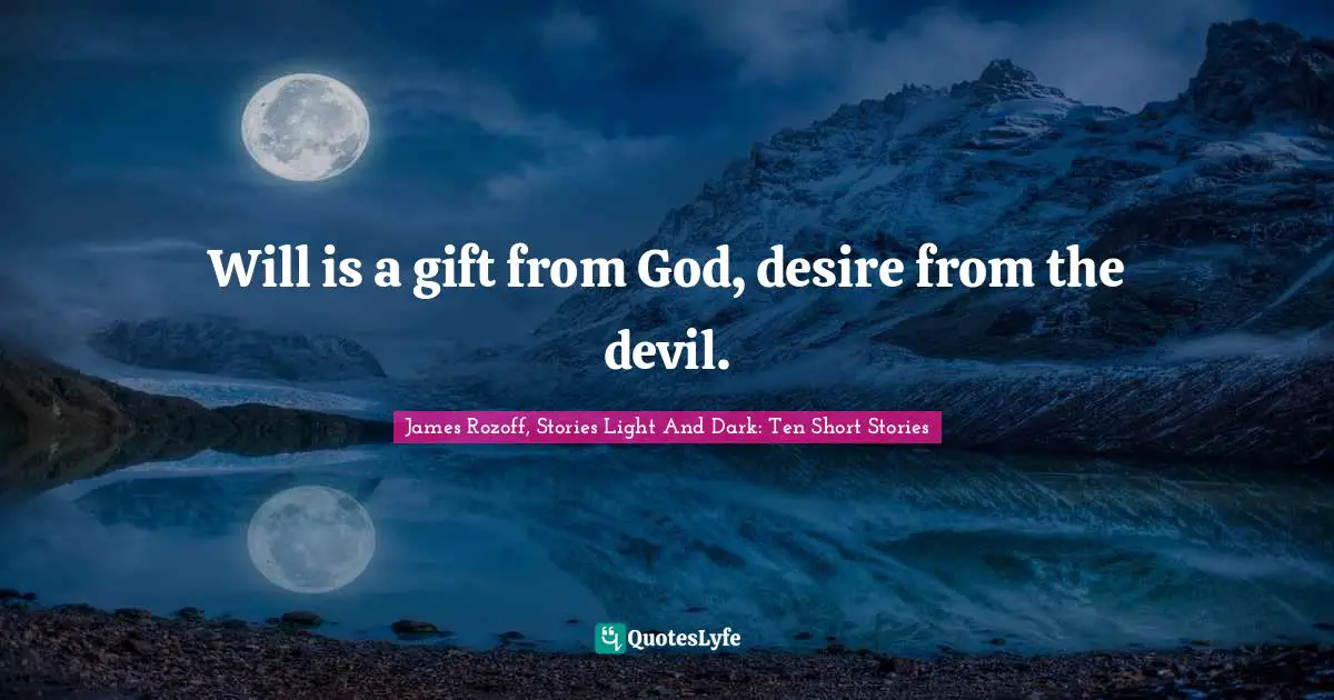 Will is a gift from God, desire from the devil.