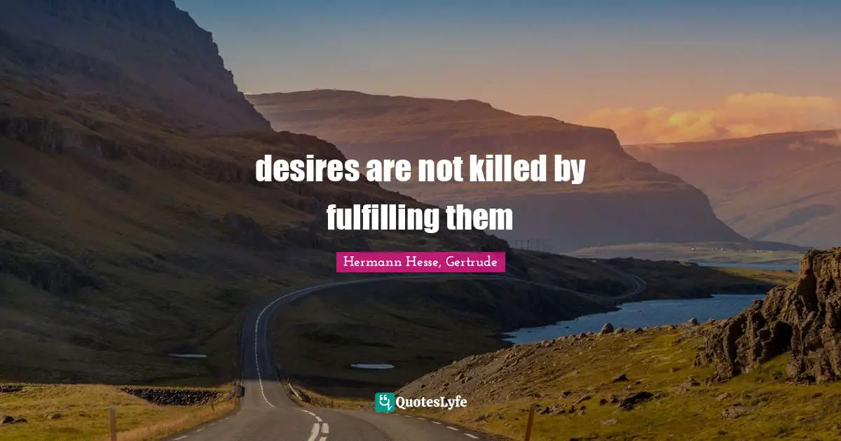 desires are not killed by fulfilling them
