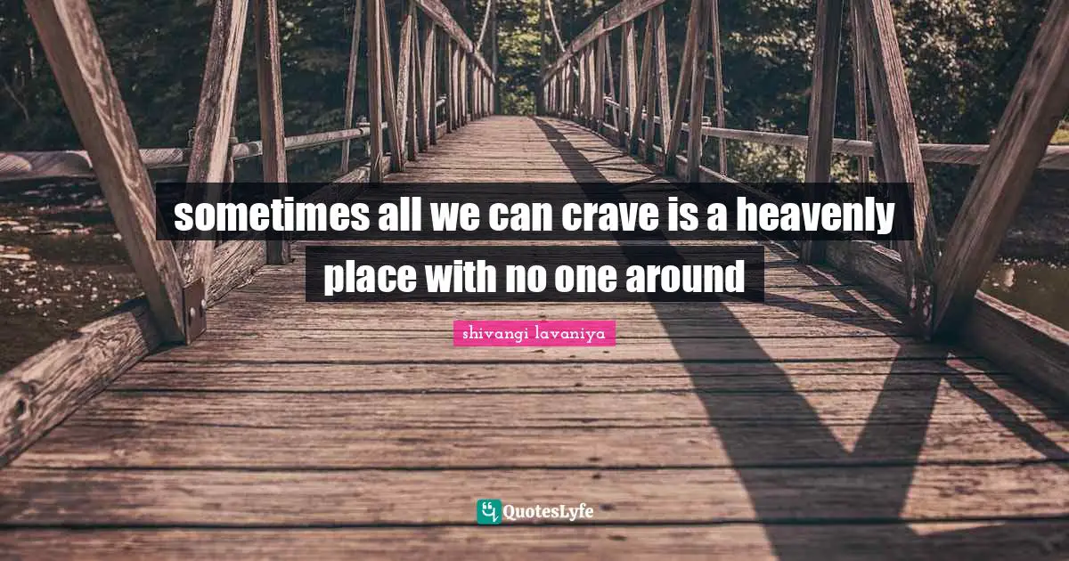 sometimes all we can crave is a heavenly place with no one around