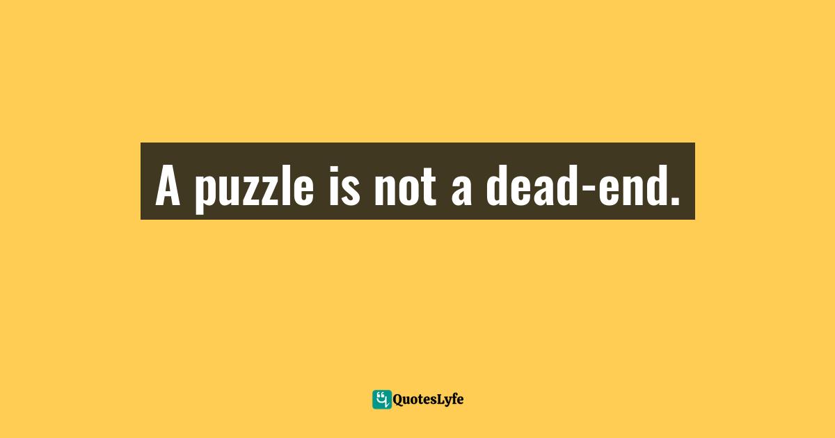 A puzzle is not a dead-end.