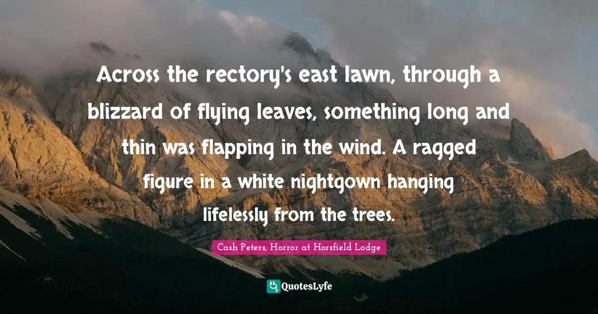 Across the rectory's east lawn, through a blizzard of flying leaves, something long and thin was flapping in the wind. A ragged figure in a white nightgown hanging lifelessly from the trees.