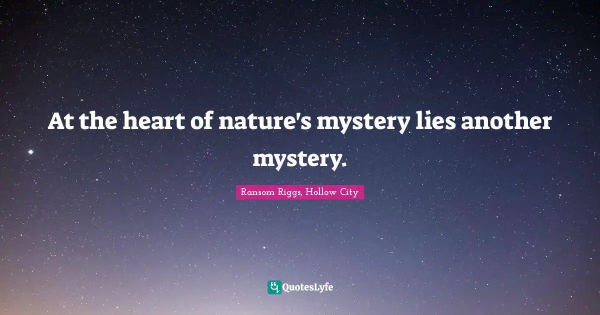At the heart of nature's mystery lies another mystery.