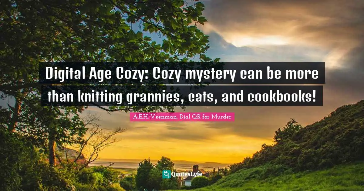 Digital Age Cozy: Cozy mystery can be more than knitting grannies, cats, and cookbooks!