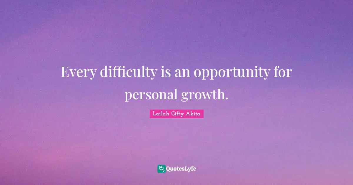 Personal Development Insights Quotes: "Every difficulty is an opportunity for personal growth."