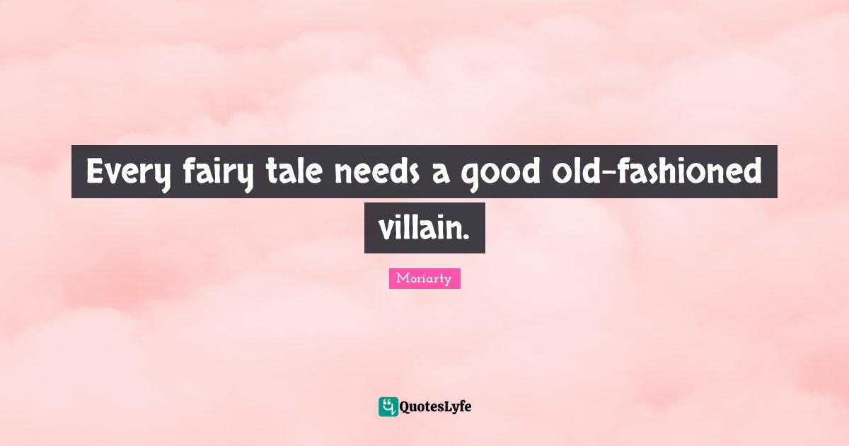 Every fairy tale needs a good old-fashioned villain.