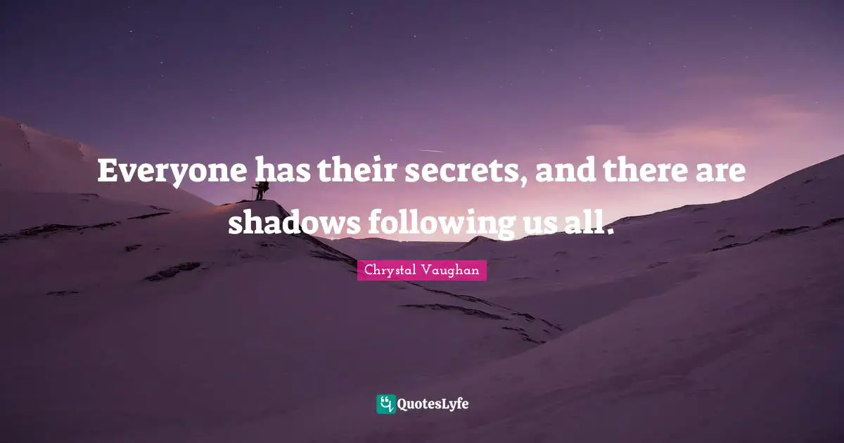 Everyone has their secrets, and there are shadows following us all.