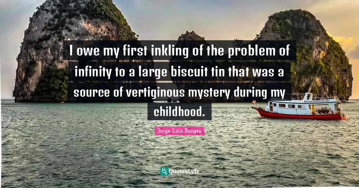 I owe my first inkling of the problem of infinity to a large biscuit tin that was a source of vertiginous mystery during my childhood.