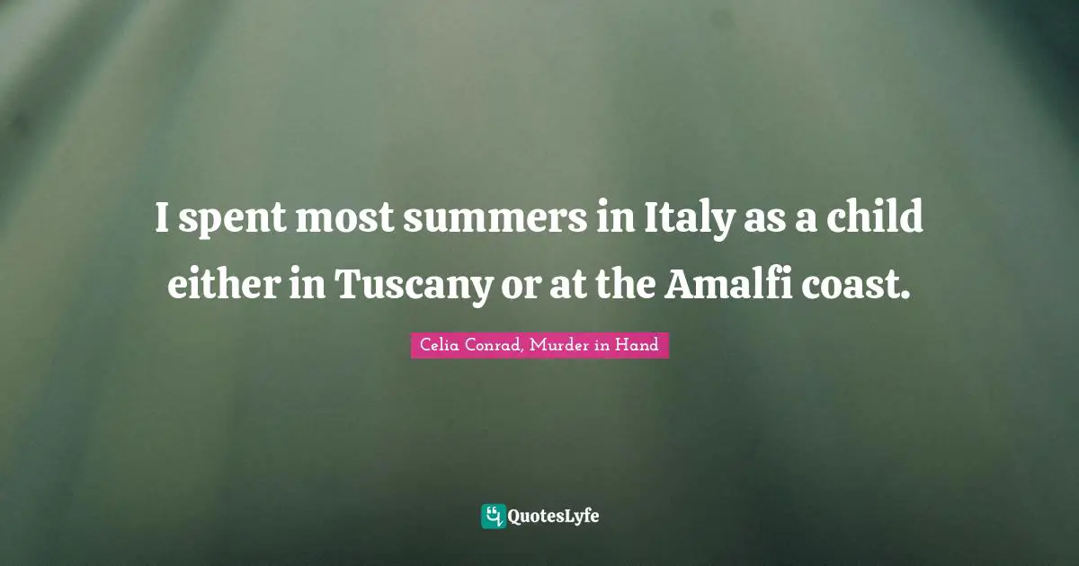 I spent most summers in Italy as a child either in Tuscany or at the Amalfi coast.
