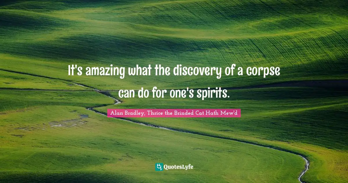 It's amazing what the discovery of a corpse can do for one's spirits.