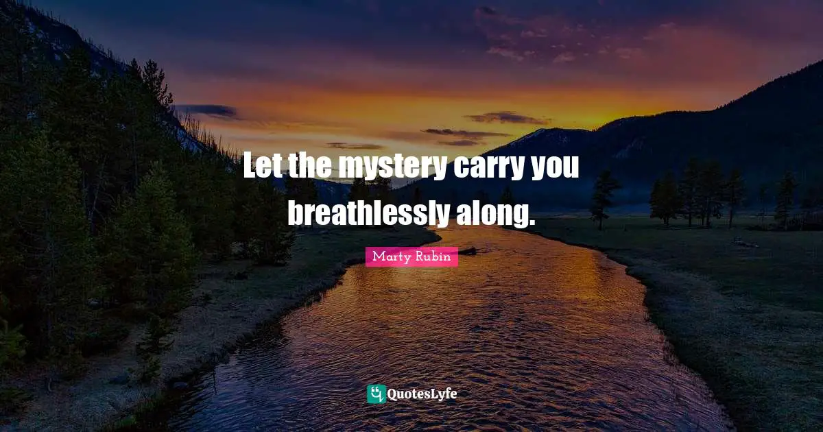 Let the mystery carry you breathlessly along.