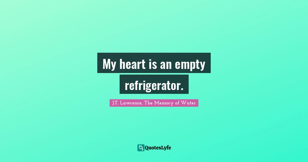 My heart is an empty refrigerator.
