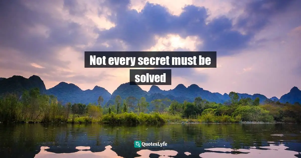 Not every secret must be solved