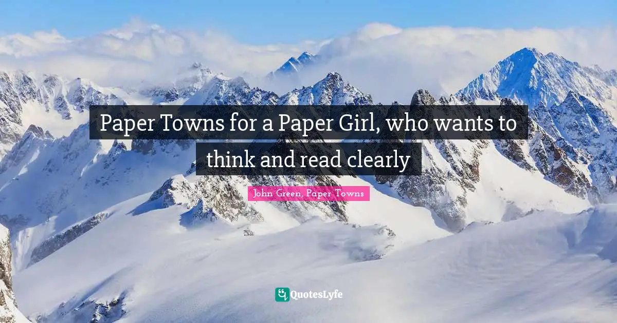 Paper Towns for a Paper Girl, who wants to think and read clearly