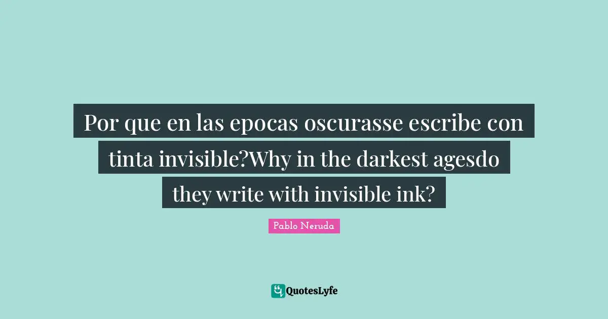 Por que en las epocas oscurasse escribe con tinta invisible?Why in the darkest agesdo they write with invisible ink?