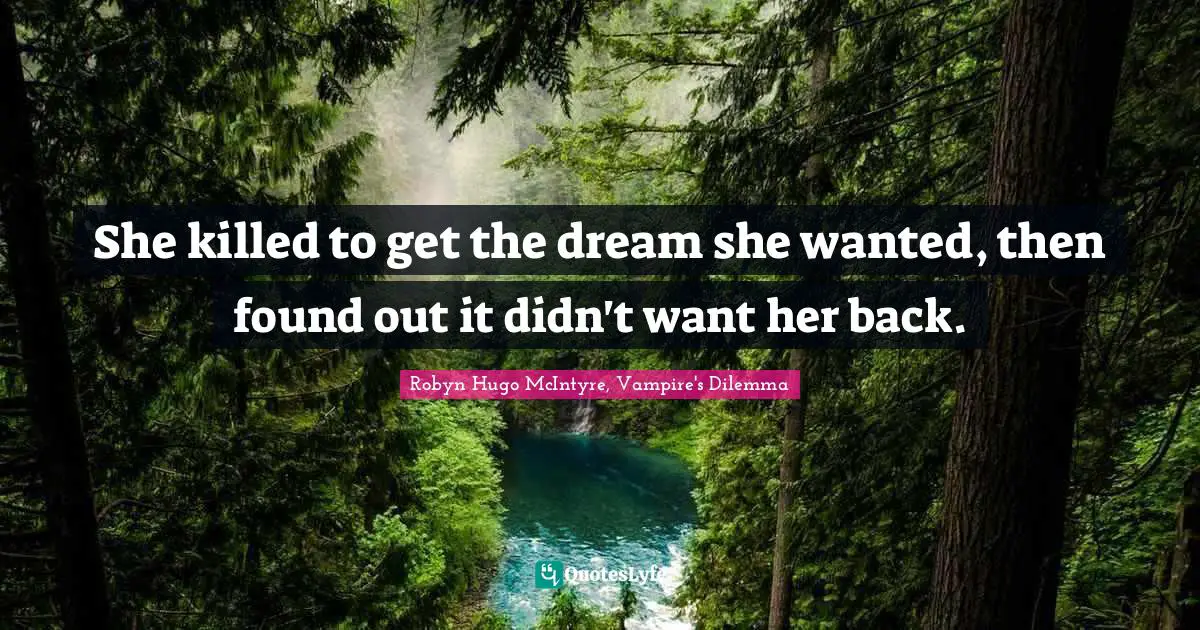 She killed to get the dream she wanted, then found out it didn't want her back.