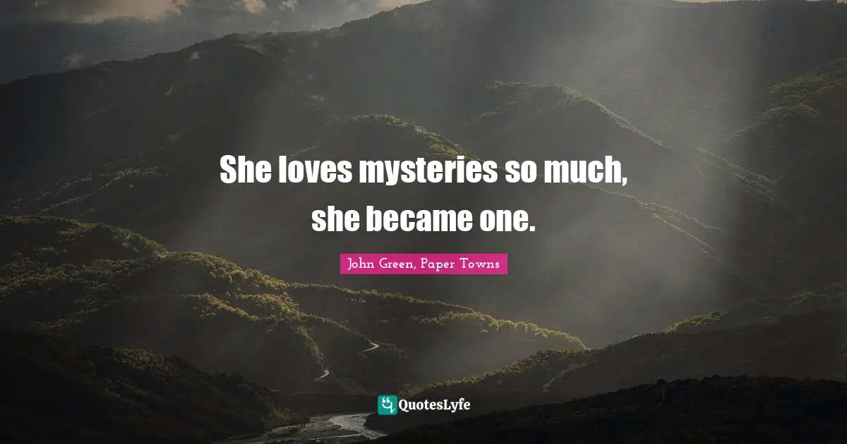 She loves mysteries so much, she became one.