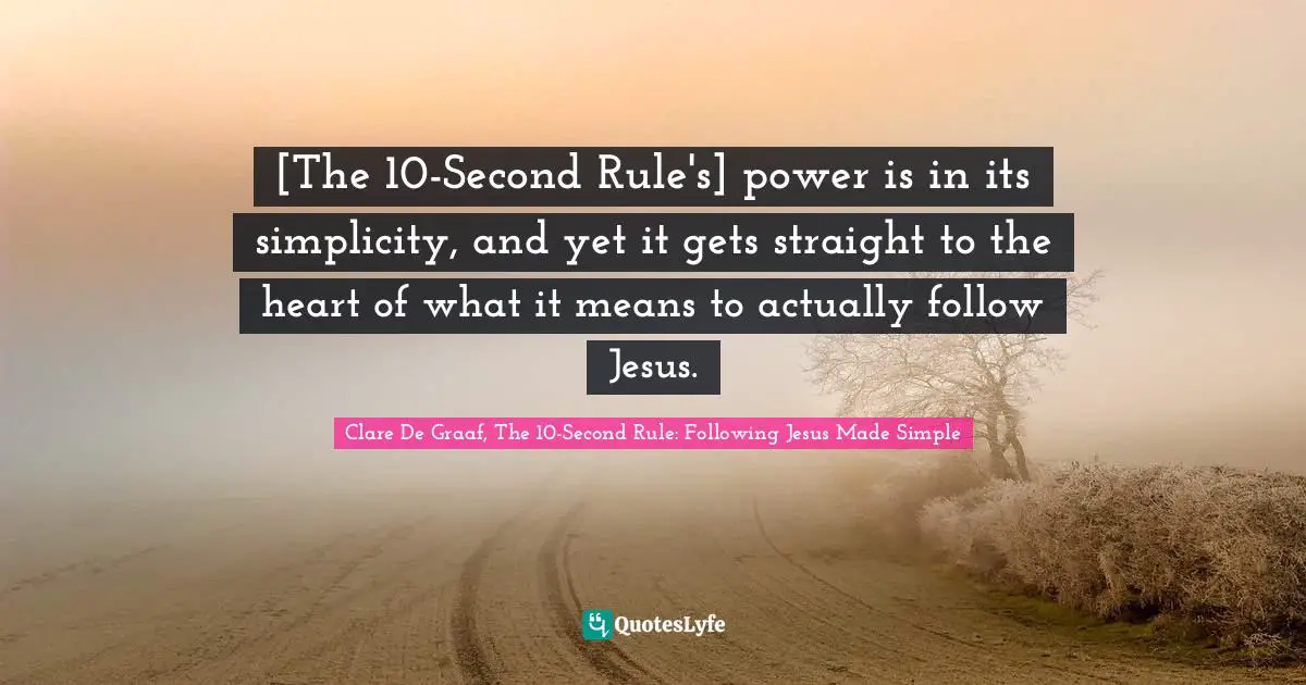 [The 10-Second Rule's] power is in its simplicity, and yet it gets straight to the heart of what it means to actually follow Jesus.