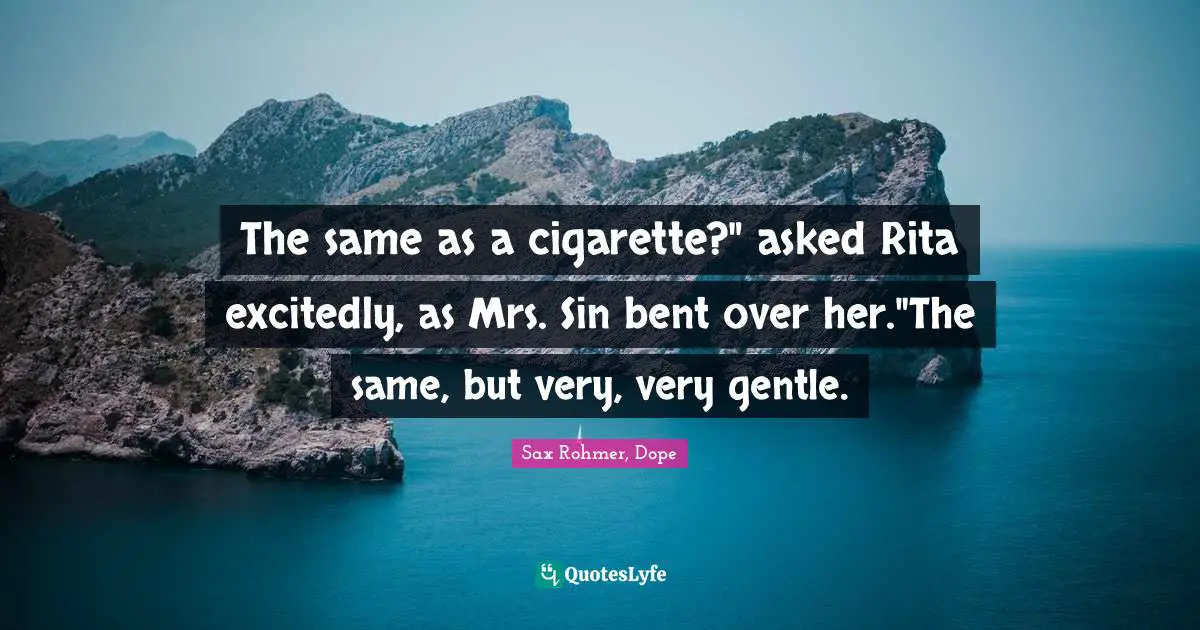 The same as a cigarette?" asked Rita excitedly, as Mrs. Sin bent over her."The same, but very, very gentle.
