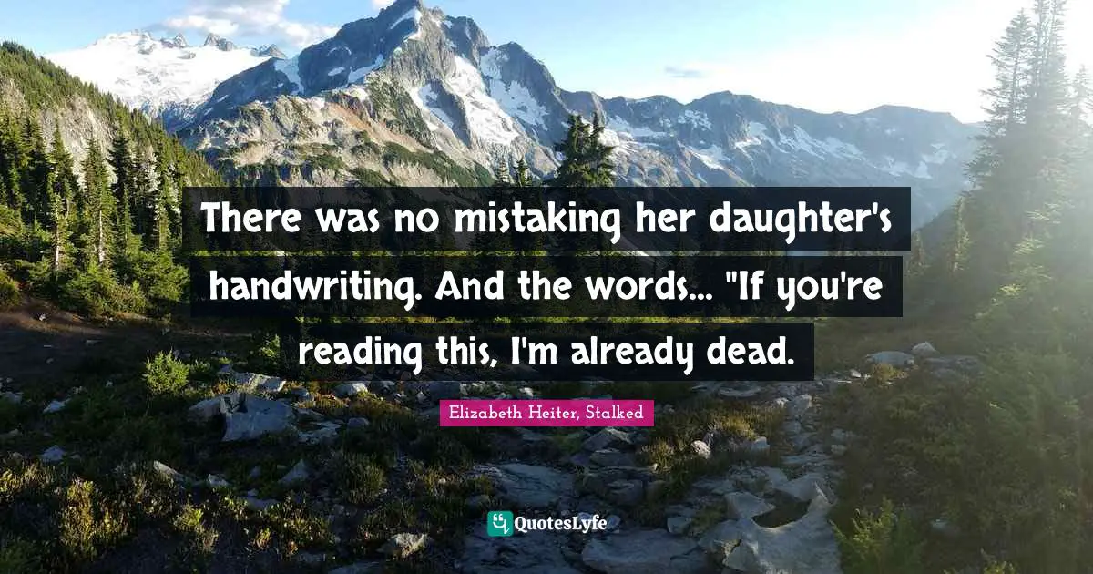 Kidnapping Quotes: "There was no mistaking her daughter's handwriting. And the words... "If you're reading this, I'm already dead."