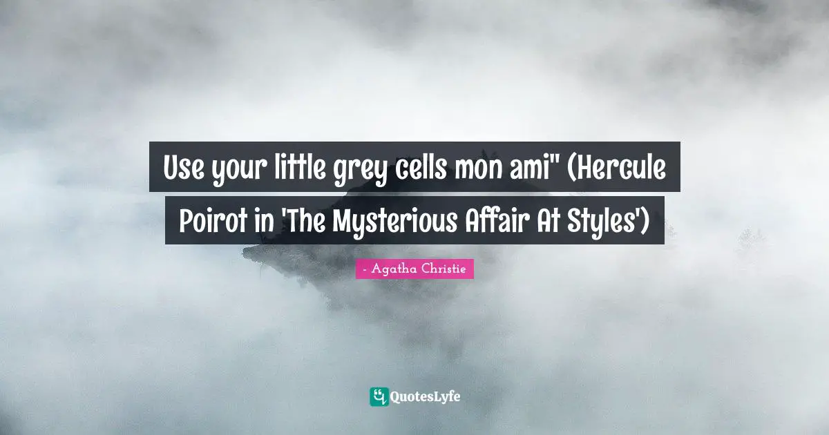 Use Your Little Grey Cells Mon Ami Hercule Poirot In The Mysterious Quote By Agatha Christie Quoteslyfe