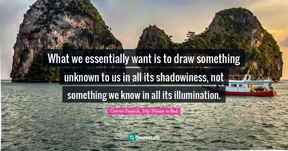 What we essentially want is to draw something unknown to us in all its shadowiness, not something we know in all its illumination.