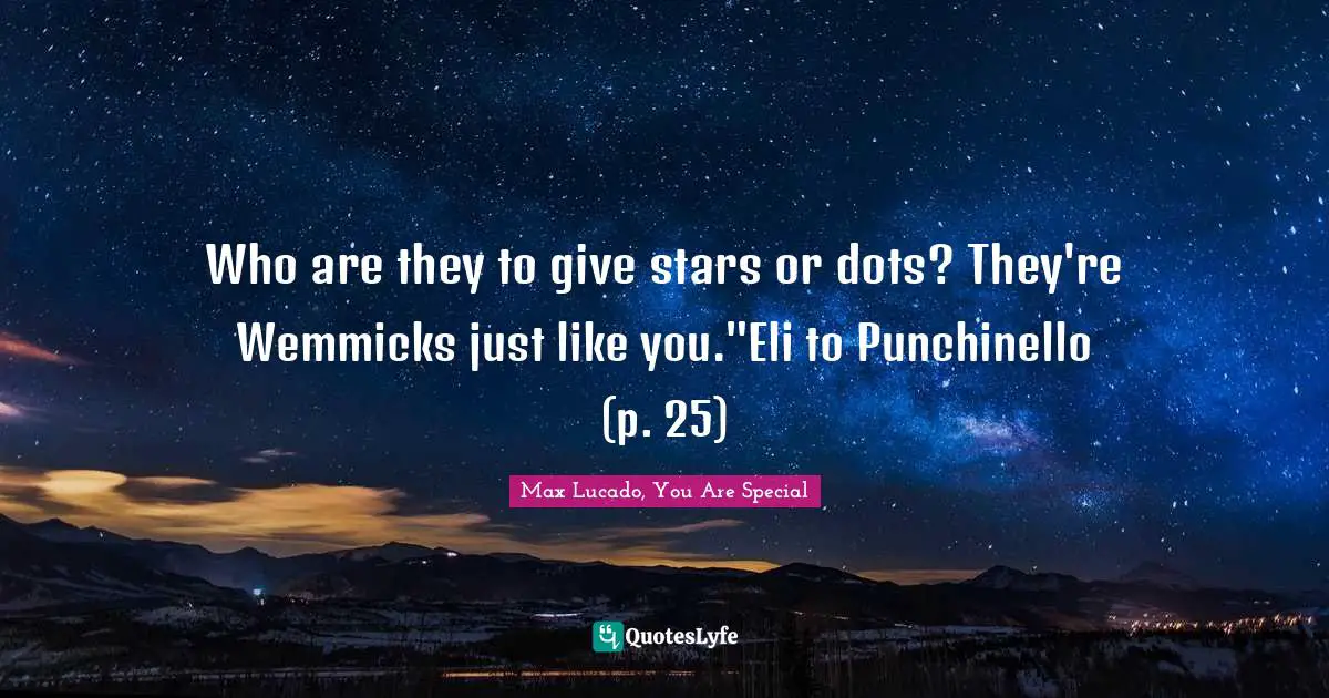 Who are they to give stars or dots? They're Wemmicks just like you."Eli to Punchinello (p. 25)