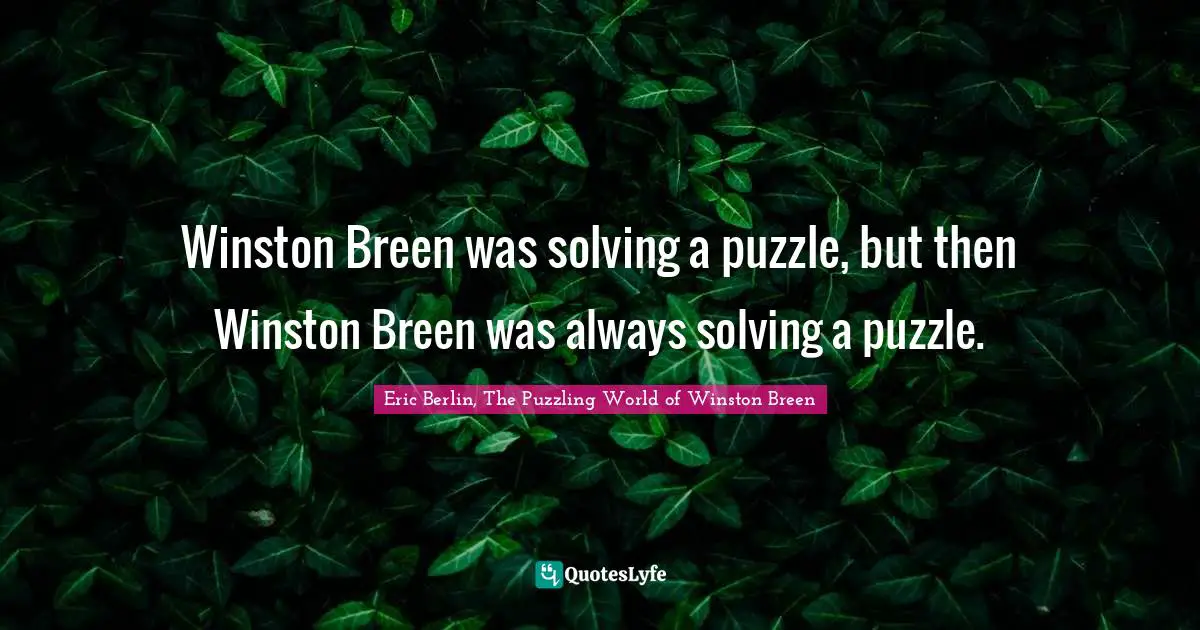 Winston Breen was solving a puzzle, but then Winston Breen was always solving a puzzle.