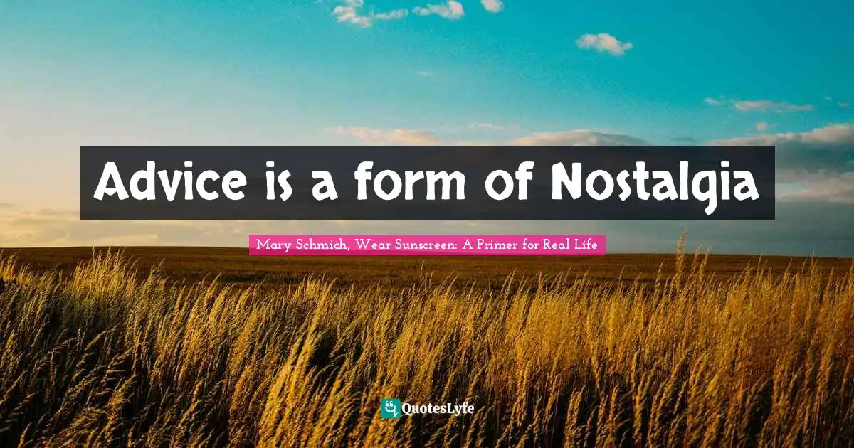Advice is a form of Nostalgia