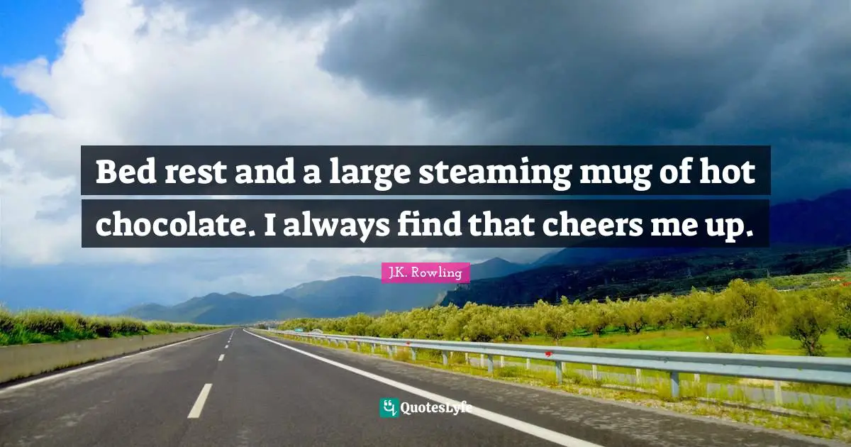 Bed rest and a large steaming mug of hot chocolate. I always find that cheers me up.