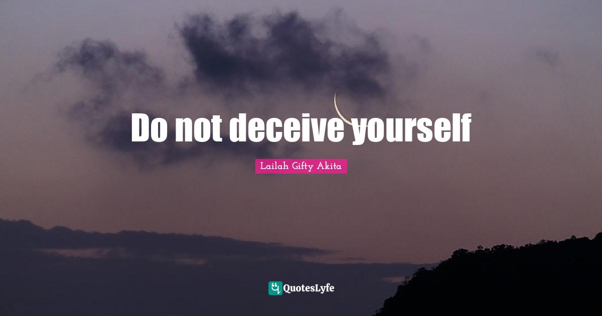 Do not deceive yourself