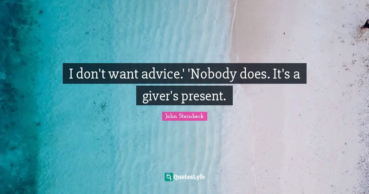 I don't want advice.' 'Nobody does. It's a giver's present.