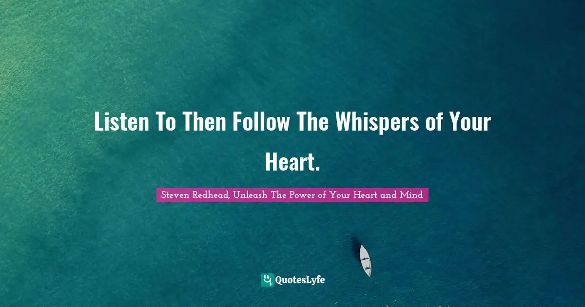 Paths Quotes: "Listen To Then Follow The Whispers of Your Heart."