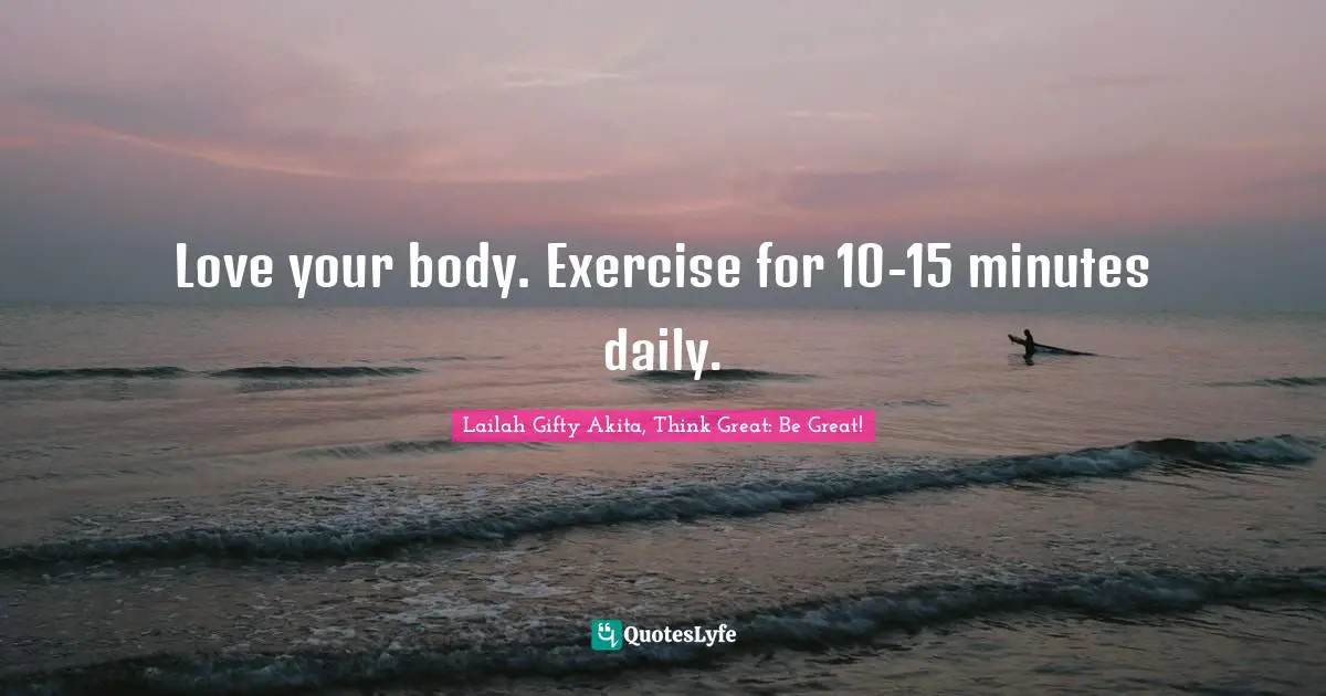 Self Care Quotes: "Love your body. Exercise for 10-15 minutes daily."
