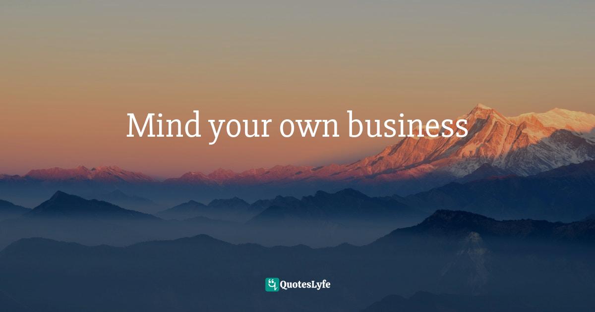 Mind your own business