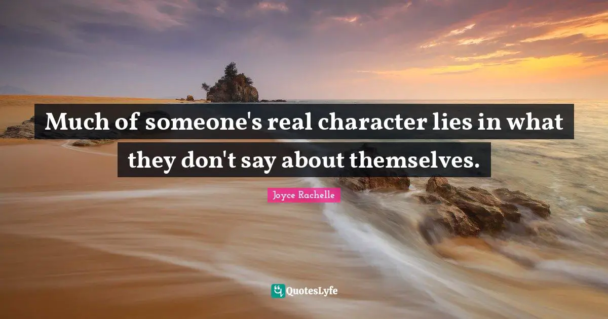 Joyce Rachelle Quotes: Much of someone's real character lies in what they don't say about themselves.