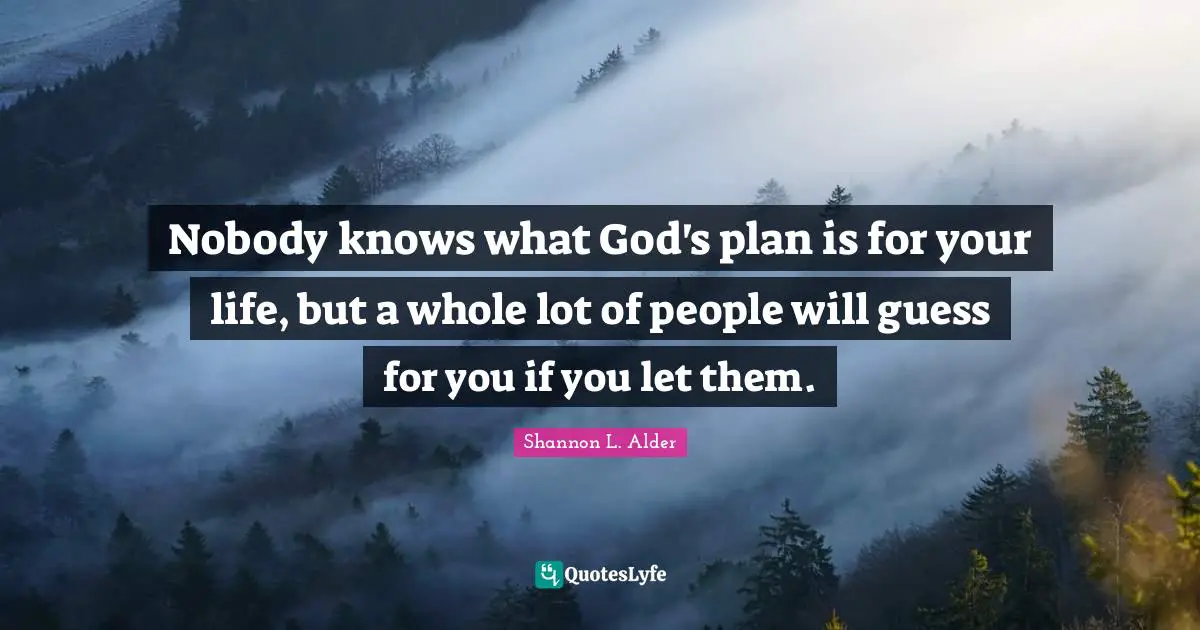 Spectators Quotes: "Nobody knows what God's plan is for your life, but a whole lot of people will guess for you if you let them."