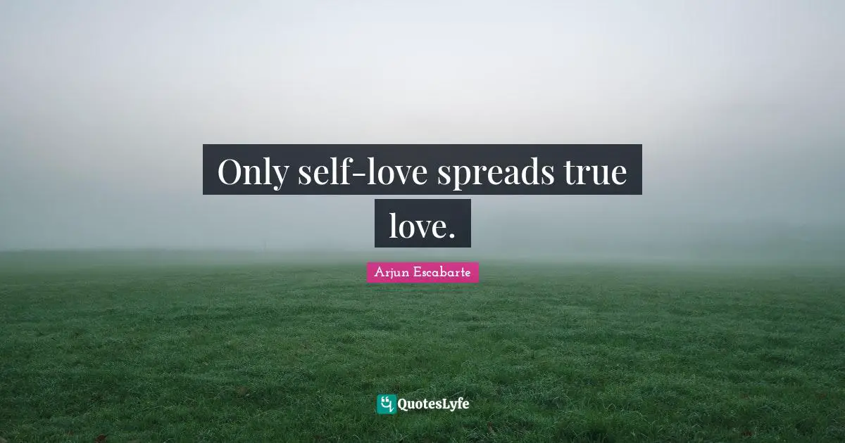 Only self-love spreads true love.
